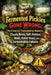 Fermented Pickles Gone Wrong: The Complete Troubleshooting Manual for Cloudy Brine, Soft Pickles, Mold, Kahm Yeast, and Fermentation Failures by A. Rhea