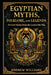 Egyptian Myths, Folklore, and Legends: Ancient Stories from the Land of the Nile by Andrew Williams