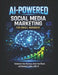 AI-POWERED Social Media Marketing for Small Business: Automate Your Content, Grow Your Brand, and Increase Sales with Artificial Intelligence by Fred B. Wilson