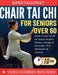Chair Tai CHI for Seniors Over 60: Gentle Seated Tai Chi for Seniors: Improve Balance, Strength & Flexibility With Illustrations & Tutorials by James Calloway