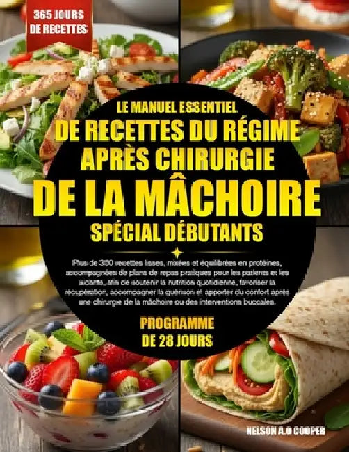 Le Manuel Essentiel de Recettes Du Régime Après Chirurgie de la Mâchoire Spécial Débutants: Plus de 350 recettes lisses, mixées et équilibrées en prot by Nelson A. O. Cooper
