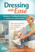 Dressing with Ease: Adaptive Clothing Solutions for Arthritis & Limited Mobility: Calm, Practical Strategies to Stay Independent, Safe, and Stylish Ev by Nadia Grace