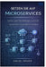 Setzen Sie auf Microservices: Aufbau widerstandsfähiger, verteilter Systeme im Cloud-nativen Zeitalter by Miguel Farmer