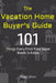 The Vacation Home Buyer's Guide: 101 Things Every First-Time Buyer Needs to Know by Ralph Ehon