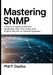 Mastering SNMP: A Practical Guide to Network Monitoring, MIBs, OIDs, Traps, and SNMPv3 Security for Network Engineers by Phil P. Dasilva