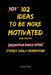 102 Ideas To Be More Motivated: No Hype Promises. No Impossible Standards. Simple Everyday Ideas to Build Motivation, Increase Energy, Stay Focused, a by Charles King