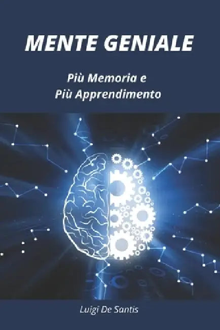 Mente Geniale: Più Memoria e Più Apprendimento by Luigi de Santis
