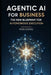 Agentic AI for Business: The New Blueprint for Autonomous Execution by Hoa Dang