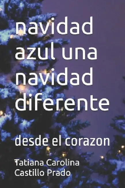 navidad azul una navidad diferente: desde el corazon by Tatiana Carolina Castillo Prado