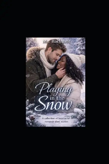 Playing In The Snow: A Collection of Interracial Romance Short Stories by Backshot