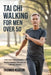 Tai CHI Walking for Men Over 50: Safe, Low Impact Routines to Restore Balance, Strength and Lifelong Mobility by Thomas Keaton