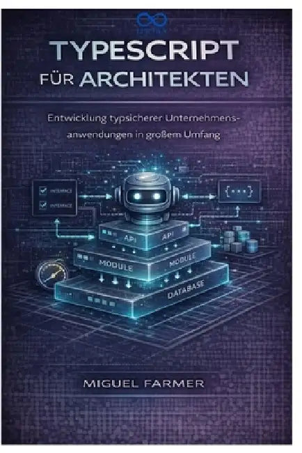 TypeScript für Architekten: Entwicklung typsicherer Unternehmensanwendungen in großem Umfang by Miguel Farmer