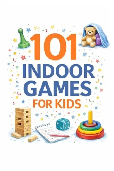101 Indoor Games for Kids: Screen-Free, Easy & Low-Prep Games for Home, Rainy Days & Family Fun by Erik Myers
