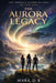 The Aurora Legacy by Mark D. B.