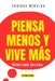 Piensa menos y vive más: Método simple. Cero humo. by Enrique Miralda