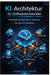 KI-Architektur für Softwareentwickler: Entwicklung skalierbarer Systeme für das KI-Zeitalter by Thompson Carter