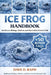 Ice Frog Handbook: Antifreeze Biology, Habitat, and Survival in Extreme Cold by Dave D. Raph
