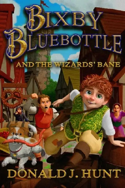 Bixby Bluebottle & The Wizards' Bane by Donald J. Hunt
