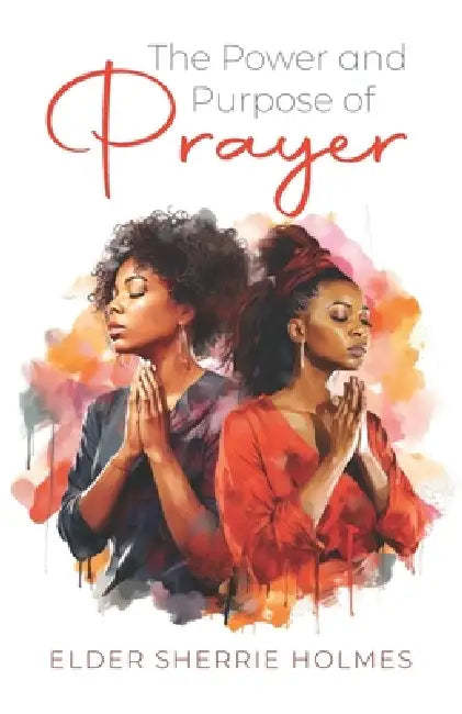 The Power and Purpose of Prayer by Sherrie Holmes