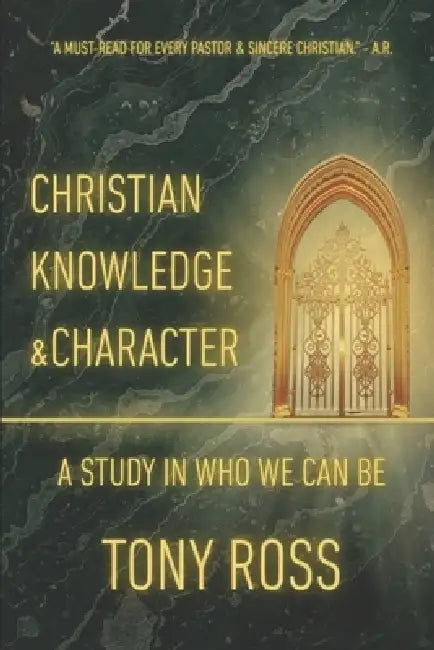 Christian Knowledge & Character: A Study in Who We Can Be by Tony Ross