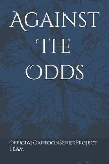 Against The Odds by Officialcartoonseriesproject Team