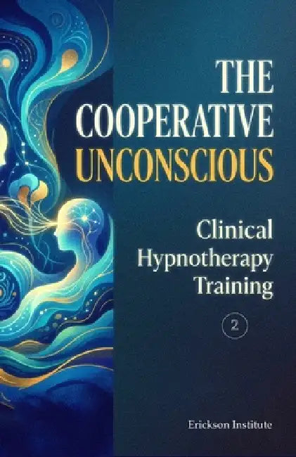 The Cooperative Unconscious: Clinical Hypnotherapy Training 2 by Erickson Institute