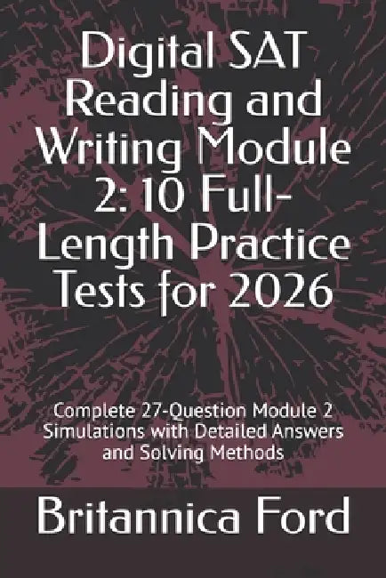 Digital SAT Reading and Writing Module 2: 10 Full-Length Practice Tests ...