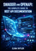 Swagger and Openapi: THE COMPLETE GUIDE TO REST API DOCUMENTATION: Design-First Development, Interactive Docs, Specification Standards, and Multi-Lang by Elina Skyler