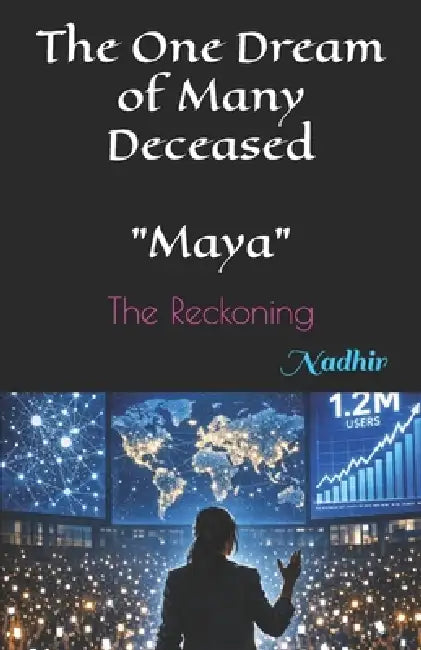 The One Dream of Many Deceased: "Maya" The Reckoning by Z. M. Nadhir