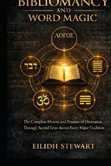 Bibliomancy and Word Magic: The Complete History and Practice of Divination Through Sacred Texts Across Every Major Tradition by Eilidh Stewart