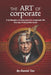 The Art of Corporate: A philosophy to help you love corporate life the way it should be loved by Daniel Tzu
