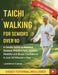 Tai Chi Walking For Seniors Over 60: A Gentle Guide to Improve Balance, Prevent Falls, Restore Mobility and Boost Confidence in Just 10 Minutes a Day by Lawrence Carver