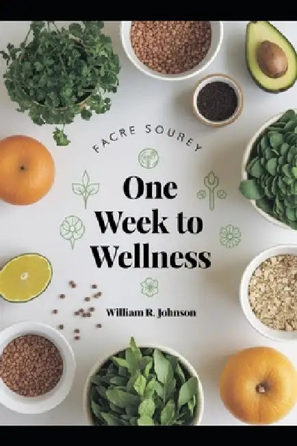 One Week To Wellness by William R. Johnson