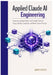 Applied Claude AI Engineering: Designing Intelligent Agents and Scalable Pipelines Using LangChain, LangGraph, and Model Context Protocol by Jarek Solven