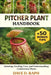 Pitcher Plant Handbook: Growing, Feeding, Care, and Understanding Carnivorous Plants by Dave D. Raph