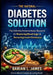 The Natural Diabetes Solution: The Definitive Evidence-Based Blueprint for Mastering Blood Sugar, Reversing Insulin Resistance & Building Lifelong Met by Darian L. James