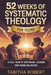 52 Weeks of Systematic Theology for Teens: A Full Year of Doctrinal Lessons for Young Believers by Tabitha Robert
