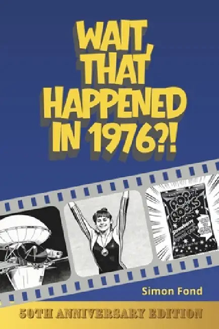 Wait, That Happened in 1976?: One Remarkable Year, 70 Original Illustrations - The Birthday and Anniversary Gift for Anyone Who Lived It by Simon Fond