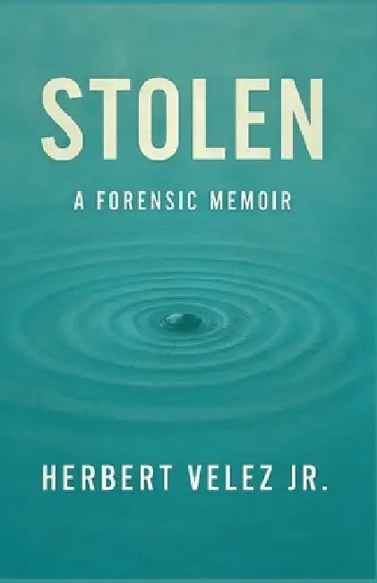 Stolen: A Forensic Memoir by Jr. Velez Herbert