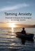 Taming Anxiety: Practical Strategies for Teenagers to Manage Anxiety by Michael Edmeades