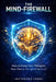 The Mind-Firewall: How to Keep Your Thoughts Your Own in the Age of Neuro-AI by Jeetendra Yadav