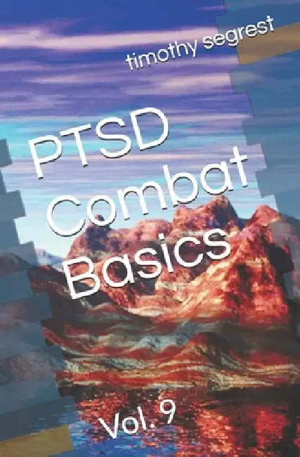 PTSD Combat Basics: Vol. 9 by Timothy Segrest