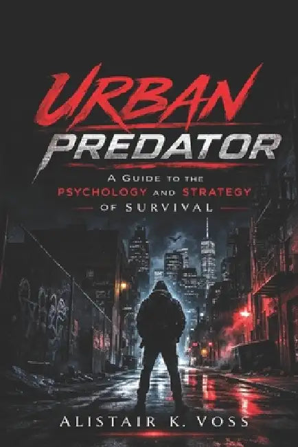 Urban Predator: A Guide to the Psychology and Strategy of Survival by Fernan Vargas, Alistair K. Voss