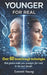 Younger FOR REAL: Over 60 breakthrough technologies that gonna make you younger for real in the next decade by Everett Young