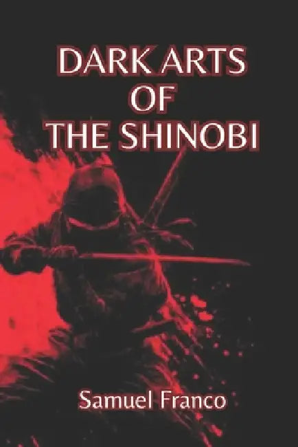 Dark Arts of the Shinobi by Fernan Vargas, Samuel Franco