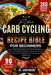 The Ultimate Carb Cycling Recipe Bible for Beginners: Easy Carb Cycling Recipes and Structured Meal Plans to Burn Fat, Boost Metabolism, Build Lean Mu by Josh Moore