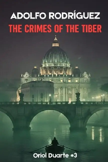 The Crimes of the Tiber: A psychological thriller full of suspense and intrigue, with shocking twists by Adolfo Rodríguez Gómez