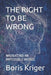 The Right to Be Wrong: Navigating an Impossible World by Boris Kriger