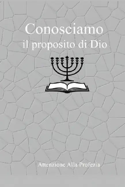 Conosciamo il Proposito di Dio: manuale di studio biblico by Attenzione Alla Profezia