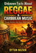 Unknown Facts About Reggae & Caribbean Music: Complex Rhythms, Deep Roots, Global Impact by Oytun Bozkır